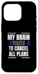 iPhone 16 Pro My Brain Wants to Cancel All Plans Case