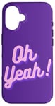 iPhone 16 Oh yeah design for optimistic girls and women. Case