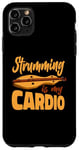 iPhone 11 Pro Max Strumming Is My Cardio Music Teacher Instrumentalist Case