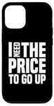 Coque pour iPhone 12/12 Pro Dire finanique drôle, « I need to price to go up, Investing »