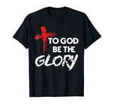 To God Be The Glory Christian T-Shirt Gift T-Shirt