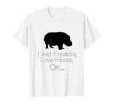 I Just Freaking Love Hippos OK Hippo Fan Apparel T-Shirt