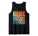 Home is Where the Military Sends Us, Love Keeps Us Together Tank Top