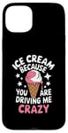 iPhone 15 Plus Ice Cream Because You Are Driving Me Crazy Case