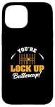 iPhone 15 You're Lock Up Buttercup Cool Jail Guard Corrections Officer Case