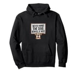 Never mind the dog beware of wife Pullover Hoodie