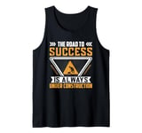 The Road To Success Is Always Under Construction Tank Top