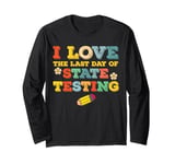 I love the last day of state testing Long Sleeve T-Shirt