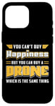 iPhone 16 Pro Max You Can't Buy Happiness Quadcopter Fly Drones Drone Pilot Case