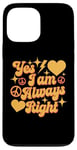 Coque pour iPhone 13 Pro Max Inscription « I Am Always Right » Yes I Am Always Right