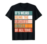 It’s Weird Being The Greatest Abuela Funny Grandmother T-Shirt