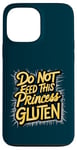 iPhone 13 Pro Max Funny Gluten-Free Do Not Feed This Princess Gluten Hates Me Case