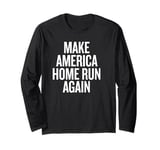 Make America Home Run Again Long Sleeve T-Shirt