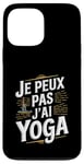 Coque pour iPhone 13 Pro Max Je Peux Pas J’ai Yoga Homme Humour Relaxation Cadeau Drôle