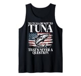 To Tuna or Not to Tuna That’s Never a Question Tuna Fishing Tank Top