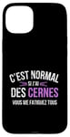 Coque pour iPhone 15 Plus C'est Normal Si J'ai Des Cernes Vous Me Fatiguez Tous