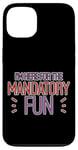 Coque pour iPhone 13 I'm Here For The Mandatory Fun Activité de groupe Joie