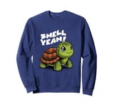 Funny Turtle Saying, Shell Yeah Sweatshirt