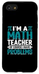 iPhone SE (2020) / 7 / 8 I'm A Math Teacher Of Course I Have Problems Case