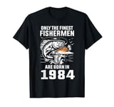 40 Years Old Fisherman The Finest Fishermen Are Born in 1984 T-Shirt