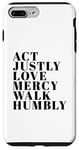 iPhone 7 Plus/8 Plus Act Justly Love Mercy Walk Humbly Print Micah 6:8 Case