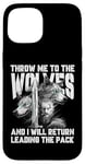 iPhone 15 Throw me to the Wolves and I will return leading the pack Case