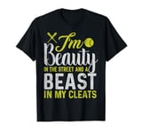 I'm A Beauty In The Street And A Beast In My Cleats T-Shirt