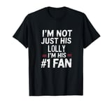 I'm Not Just His Lolly I'm His Number 1 Fan T-Shirt