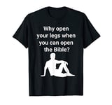 Why Open Your Legs When You Can Open The Bible Meme Quote T-Shirt