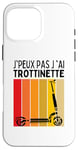 Coque pour iPhone 16 Pro Max J'Peux Pas J'ai Trottinette Electrique Roue Trott Freestyle