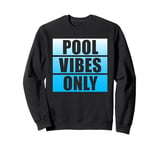 Pool Vibes Only Funny Swimming Pool Swim Team Pool Vibes Sweatshirt