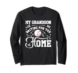 Baseball My Grandson Will Be Waiting For You At Home Long Sleeve T-Shirt