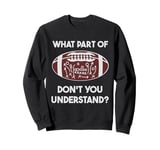 Football Tactics What part don't you understand Football Sweatshirt