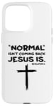 Coque pour iPhone 15 Pro Max Normal Is Not Coming Back Jesus Is