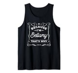 Mens Men Because I'm Bellamy That's Why Man Name Tank Top