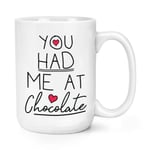 You Had Me At Chocolate 15oz Large Mug Cup - Funny Love Valentines Day Big