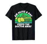 An Olive a Day Keeps the Doctor Away Olive Lover T-Shirt