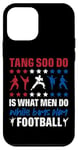 Coque pour iPhone 12 mini It Is What Men Do While Boys Play Football Funny Tang Soo Do