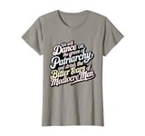 we will dance on the grave of the patriarchy feminist funny T-Shirt