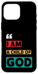 iPhone 16 Pro Max I Am A Child Of God John 1:12 Christian Religious Born Again Case