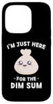 iPhone 14 Pro Kawaii Cute Dim Sum I'm Just Here For The Dim Sum Case