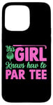 Coque pour iPhone 15 Pro Max Funny Golf Girl This Girl Knows How To Par Tee Golf Party