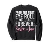 From the first Eye Roll to forever Sister in Law Sweatshirt