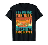 The bigger the Tuba the closer to Bass Heaven Tuba T-Shirt