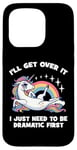 Coque pour iPhone 15 Pro I'll Get Over It, I Just Need To Be Dramatic First - Licorne