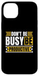 iPhone 14 Plus Don't Be Busy Be Productive Agile Coach Project Management Case