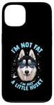 iPhone 13 Funny Husky Dog: I'm Not Fat, I'm Just a Little Husky Case