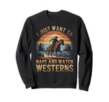 I Just Want To Take Naps And Watch Westerns Retro Vintage Sweatshirt