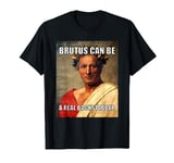 Funny Brutus Can Be A Real Backstabber Meme T-Shirt T-Shirt