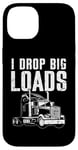 Coque pour iPhone 14 I Drop Big Loads Semi Truck Driver Trucker